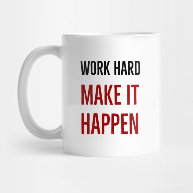 WORK HARD - MAKE IT HAPPEN by InspireMe